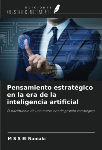 Pensamiento estratégico en la era de la inteligencia artificial: El nacimiento de una nueva era de gestión estratégica