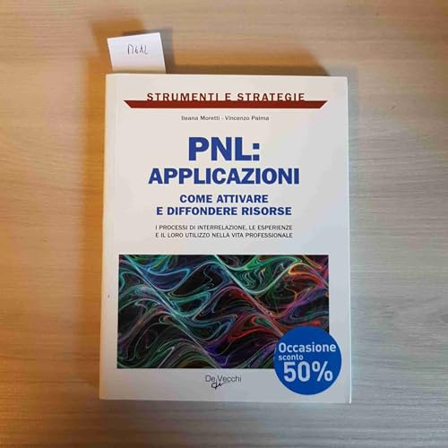 PNL: applicazioni. Come attivare e diffondere risorse: i processi di interrelazione, le esperienze e il loro utilizzo nella vita professionale