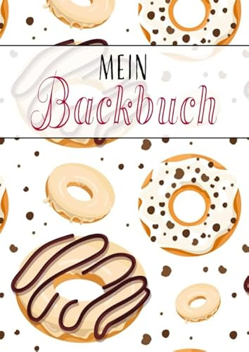 Mein Backbuch: Backrezeptbuch zum selberschreiben im A4 Format für 100 eigene Rezepte | Register und Seitennummerierung | Kuchen, Torte, Dessert... | Geschenkidee für Backbegeisterte