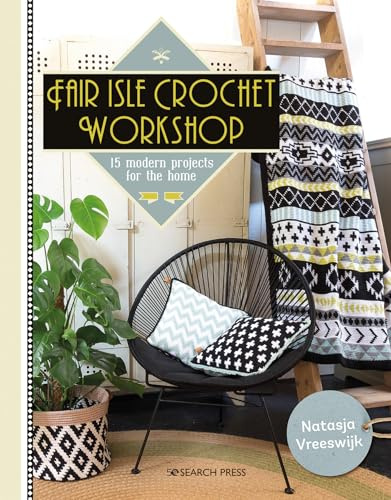 Fair Isle Crochet Workshop: 15 Modern Projects for the Home