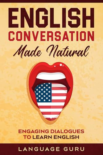 English Conversation Made Natural: Engaging Dialogues to Learn English (2nd Edition)
