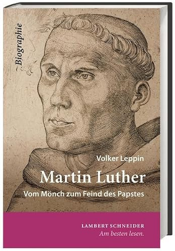 Martin Luther: Vom Mönch zum Freind des Papstes: Vom Mönch zum Feind des Papstes