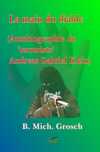 La main du diable: (Autobiographie du terroriste Andreas Gabriel Klein)