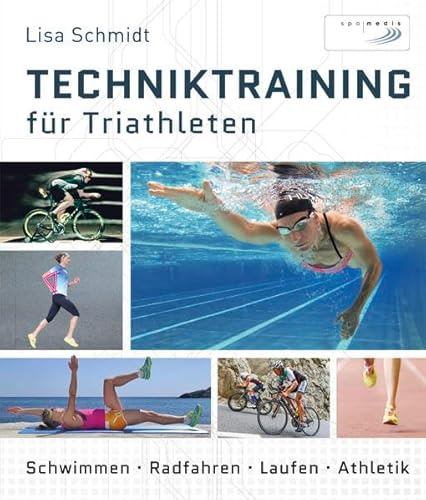 Techniktraining für Triathleten: Schwimmen - Radfahren - Laufen - Athletik