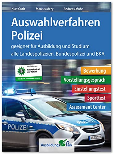 Auswahlverfahren Polizei: Bewerbung, Vorstellungsgespräch, Einstellungstest, Sporttest, Assessment Center – geeignet für Ausbildung und Studium | Alle 16 Landespolizeien, Bundespolizei + BKA