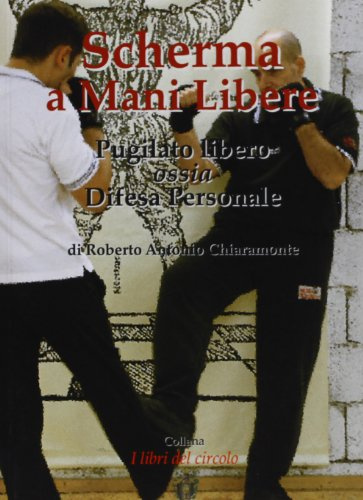Scherma a mani libere. Pugilato libero, ossia, difesa personale