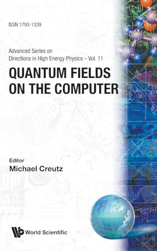 Quantum Fields On The Computer: 11 (Advanced Series on Directions in High Energy Physics)