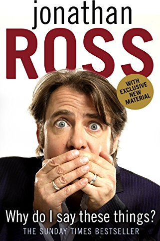 Why Do I Say These Things?: The hilariously funny Sunday Times bestseller from the iconic broadcasting star and celebrity Traitor