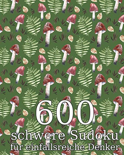 600 schwere Sudoku für einfallsreiche Denker: Perfekt als Geschenk für Erwachsene, Großeltern oder Senioren | Rätselbuch inkl. Lösungen