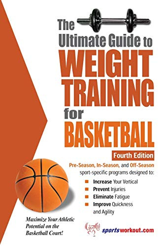 The Ultimate Guide to Weight Training for Basketball (Ultimate Guide to Weight Training: Basketball)