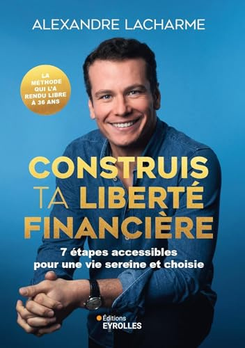 Construis ta liberté financière: 7 étapes accessibles pour une vie sereine et choisie