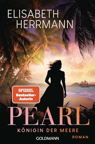 Pearl. Königin der Meere: Roman - Nach den SPIEGEL-Bestsellern Der Teepalast und Der Teegarten der neue große historische Roman von Elisabeth Herrmann