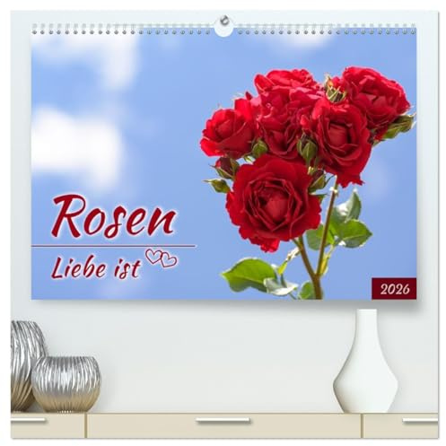 Rosen, Liebe ist (High-Quality Premium Wall Calendar 2026 DIN A2 Landscape), Art Print in High Gloss: Roses and Poetry, A Corucopia of Love Over the Year (CALVENDO Natur)