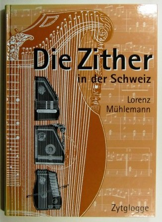 Die Zither in der Schweiz. Von Den Anfangen Bis Zur Gegenwart.