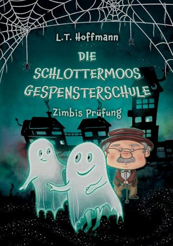 Die Schlottermoos-Gespensterschule - Zimbis Prüfung: Gruselig-witziges Gespenster-Fantasybuch für Jungen und Mädchen ab 8 Jahren