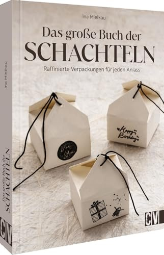 Das große Buch der Schachteln: Raffinierte Verpackungen für jeden Anlass. 40 Ideen für Boxen, Tüten und Geschenke