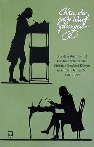 Wem der grosse Wurf gelungen...: Aus dem Briefwechsel Friedrich Schillers und Christian Gottfried Körners in Schillers Jenaer Zeit 1789-1799