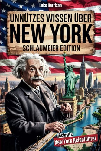 Unnützes Wissen über New York für Schlaumeier: Entdecke 222 Fakten, die du nie brauchen wirst – aber garantiert weitererzählst! | Das ideale Geschenk für echte New-York-Fans inkl. Reiseführer-Bonus