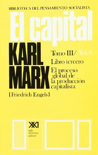 El capital. Libro tercero. Tomo III Vol. 6: Crítica de la economía política (Biblioteca del pensamiento socialista)
