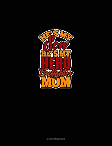 He's My Son He's My Hero Firefighter Mom: 3 Column Ledger