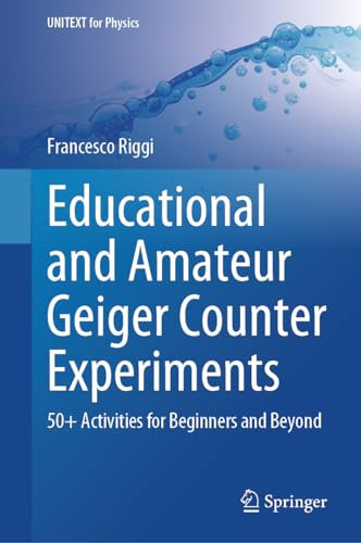 Educational and Amateur Geiger Counter Experiments: 50+ Activities for Beginners and Beyond (UNITEXT for Physics)