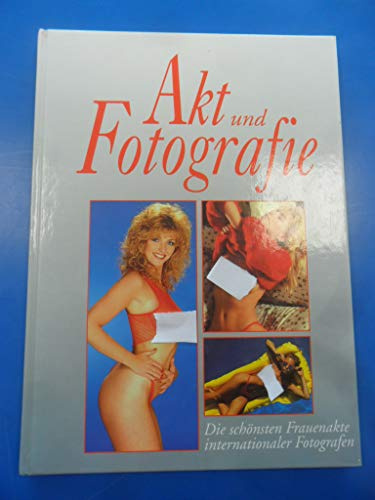Akt und Fotografie. Die schönsten Frauenakte internationaler Fotografen
