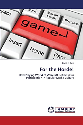 For the Horde!: How Playing World of Warcraft Reflects Our Participation in Popular Media Culture
