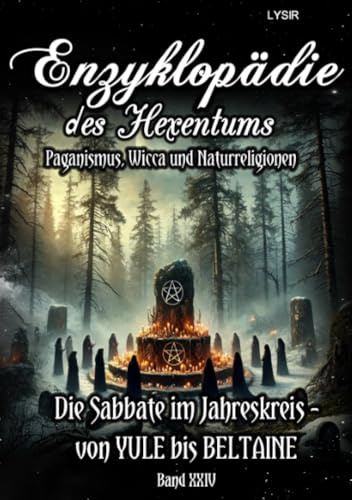 Enzyklopädie des Hexentums - Die Sabbate im Jahreskreis – von YULE bis BELTAINE - Band 24: Paganismus, Wicca und Naturreligionen