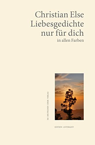 Liebesgedichte nur für dich – in allen Farben (Edition anthrazit im deutschen lyrik verlag)