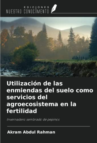 Utilización de las enmiendas del suelo como servicios del agroecosistema en la fertilidad: Invernadero sembrado de pepinos