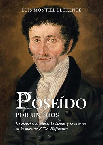 Poseído por un dios: La ciencia, el alma, la locura y la muerte en la obra de E.T.A Hoffmann (Theatrum Sanitatis)