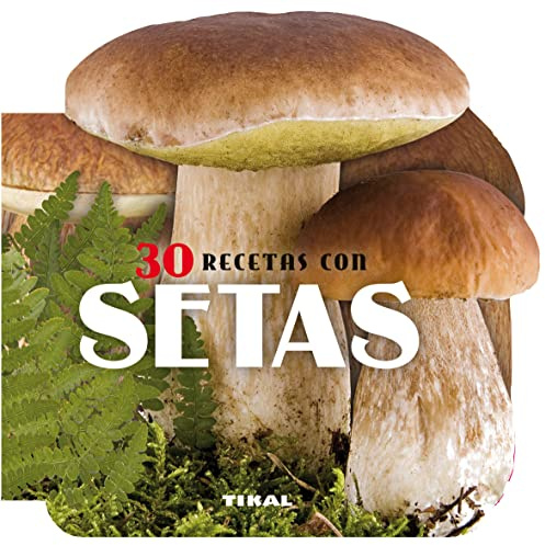 Tikal - 30 recetas con setas (Cocina con forma)