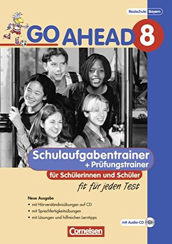 Go Ahead - Sechsstufige Realschule in Bayern: Go Ahead - Ausgabe für die sechsstufige Realschule in Bayern: 8. Jahrgangsstufe - Schulaufgabentrainer Neubearbeitung, inkl. CD und Lösungen