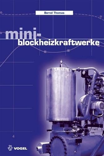 Mini-Blockheizkraftwerke: Grundlagen, Gerätetechnik, Betriebsdaten (Sanitär - Heizung - Klima)