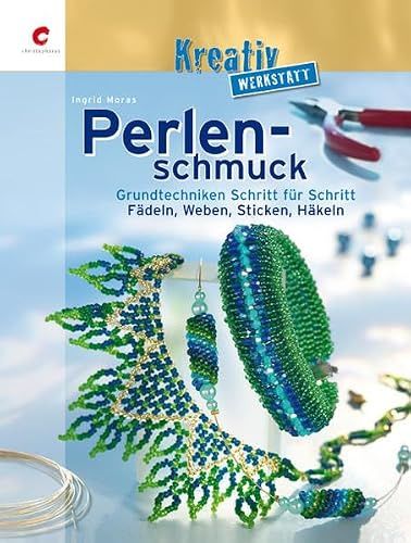 Perlenschmuck - Grundtechniken Schritt für Schritt: Fädeln, Weben, Stricken, Häkeln (Kreativwerkstatt)
