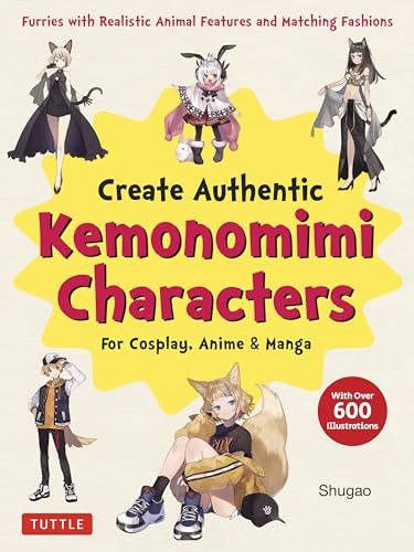 Create Kemonomimi Characters for Cosplay, Anime & Manga: Furries With Realistic Animal Features and Matching Fashions With over 600 Illustrations: Anime & Manga