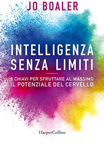Intelligenza senza limiti. 6 chiavi per sfruttare al massimo il potenziale del cervello