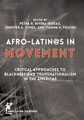 Afro-Latin@s in Movement: Critical Approaches to Blackness and Transnationalism in the Americas (Afro-Latin@ Diasporas)