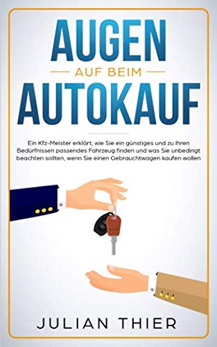 Augen auf beim Autokauf: Ein Kfz-Meister erklärt, wie Sie ein günstiges und zu Ihren Bedürfnissen passendes Fahrzeug finden und was Sie beachten sollten, wenn Sie einen Gebrauchtwagen kaufen wollen