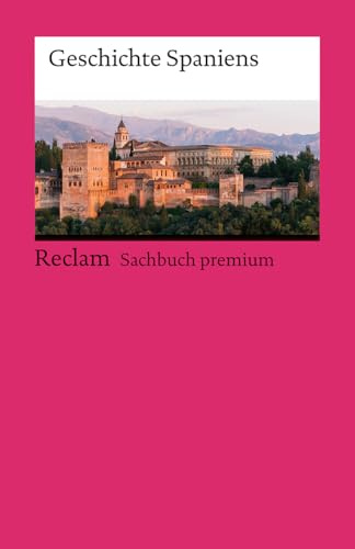 Geschichte Spaniens: [Sachbuch premium] – Von der Antike bis ins 21. Jahrhundert – 14679 (Reclams Universal-Bibliothek)