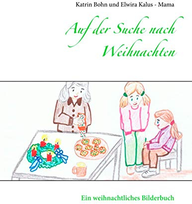 Auf der Suche nach Weihnachten: Ein weihnachtliches Bilderbuch