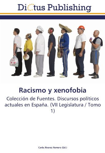 Racismo y xenofobia: Colección de Fuentes. Discursos políticos actuales en España. (VII Legislatura / Tomo 1)
