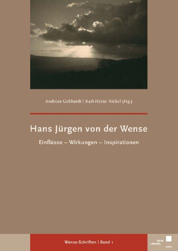 Hans Jürgen von der Wense: Einflüsse - Wirkungen - Inspirationen (Wense-Schriften)