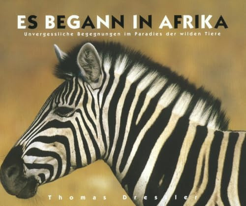 Es begann in Afrika: Unvergessliche Begegnungen im Paradies der wilden Tiere