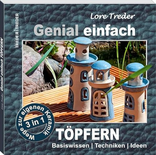 Genial einfach Töpfern: Basiswissen – Techniken – Ideen | 3 in 1 | Wege zur eigenen Keramik