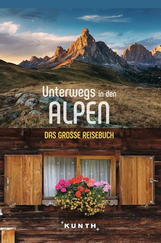 KUNTH Unterwegs in den Alpen: Das große Reisebuch