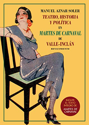 Teatro, historia y política en Martes de carnaval de Valle-Inclán: Incluye el texto íntegro de Martes de carnaval. (Los Cuatro Vientos)
