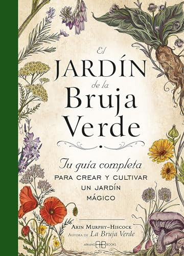 El jardín de la bruja verde: Tu guía completa para crear y cultivar un jardín mágico (SIN COLECCION)