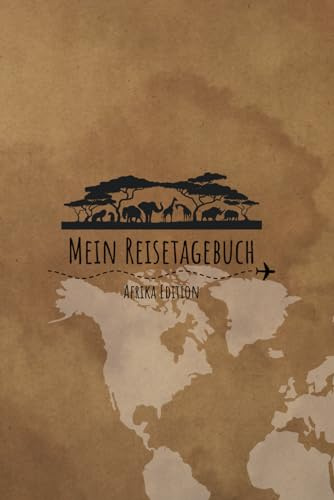 Reisetagebuch - Afrika Edition: Reisetagebuch für Afrika