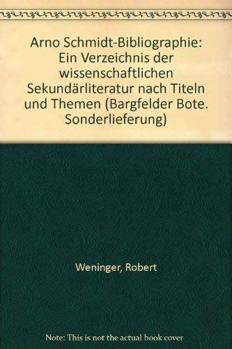 Arno Schmidt-Bibliographie: Ein Verzeichnis der wissenschaftlichen Sekundärliteratur nach Titeln und Themen